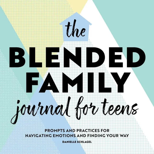 The Blended Family Journal for Teens: Prompts and Practices for Navigating Emotions and Finding Your Way - Paperback