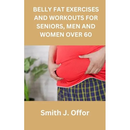 Belly Fat Exercises and Workouts for Seniors, Men and Women Over 60 - Paperback