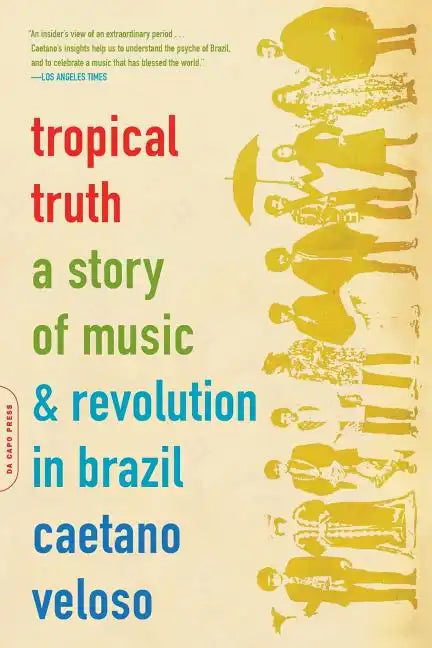 Tropical Truth: A Story of Music and Revolution in Brazil - Paperback