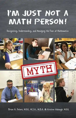 I'm Just Not a Math Person!: Recognizing, Understanding, and Managing the Fear of Mathematics - Paperback