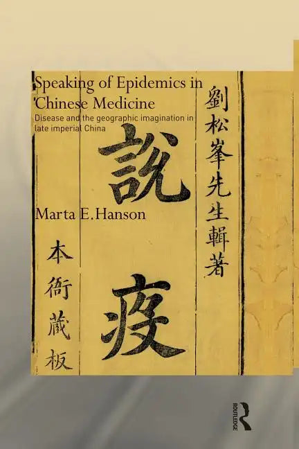 Speaking of Epidemics in Chinese Medicine: Disease and the Geographic Imagination in Late Imperial China - Paperback