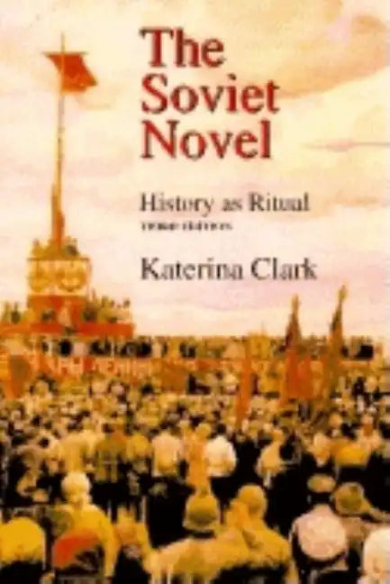 The Soviet Novel, Third Edition: History as Ritual - Paperback