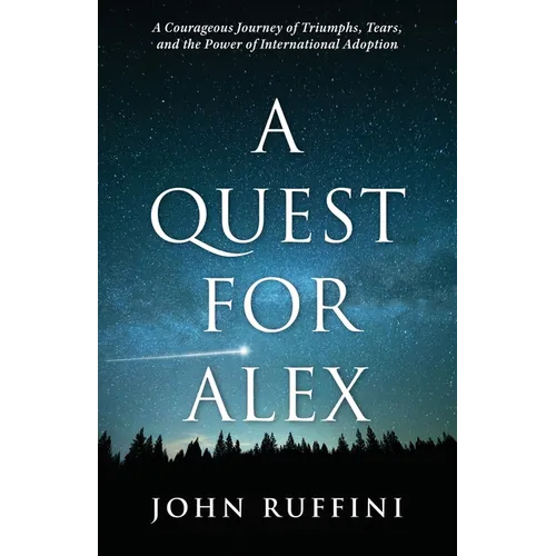 A Quest for Alex: A Courageous Journey of Triumphs, Tears, and the Power of International Adoption - Paperback