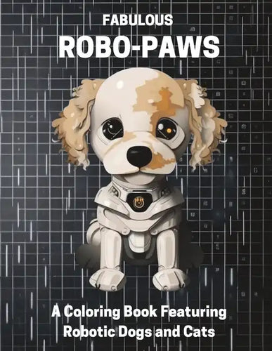 Fabulous Robo-Paws: A Coloring Book Featuring Robotic Dogs and Cats - Paperback