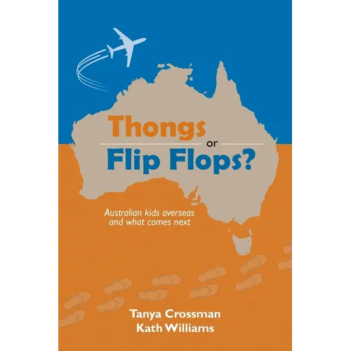 Thongs or Flip Flops?: Australian kids overseas and what comes next - Paperback