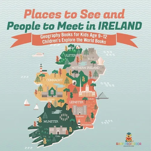 Places to See and People to Meet in Ireland - Geography Books for Kids Age 9-12 Children's Explore the World Books - Paperback