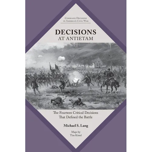 Decisions at Antietam: The Fourteen Critical Decisions That Defined the Battle - Paperback