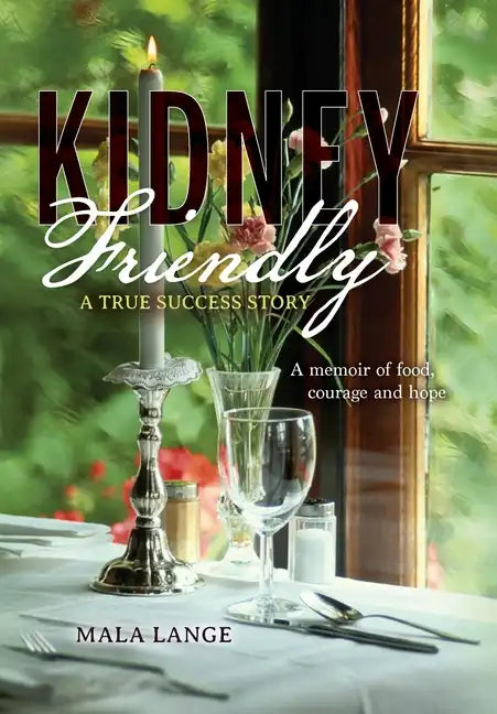 Kidney Friendly- A True Success Story: A memoir of food, courage and hope - Hardcover