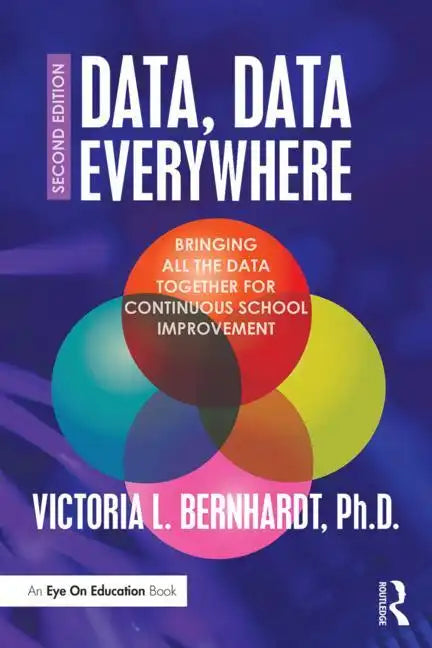 Data, Data Everywhere: Bringing All the Data Together for Continuous School Improvement - Paperback