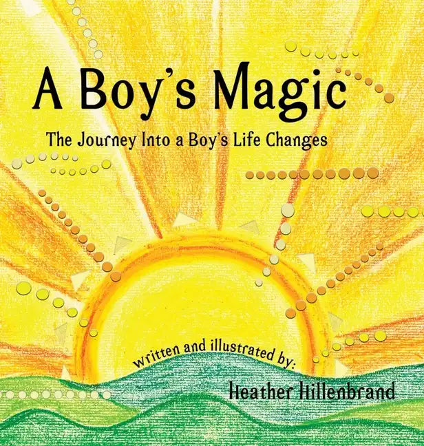 A Boy's Magic: The Journey Into A Boy's Life Changes - Hardcover