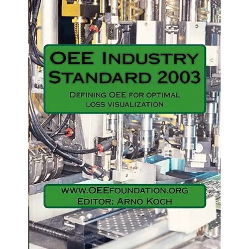 OEE Industry Standard v2003: Defining OEE for Optimal Loss Visualization - Paperback