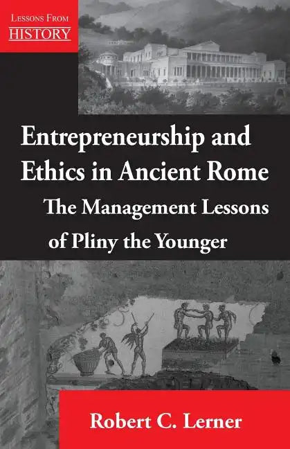 Entrepreneurship and Ethics in Ancient Rome: The Management Lessons of Pliny the Younger - Paperback