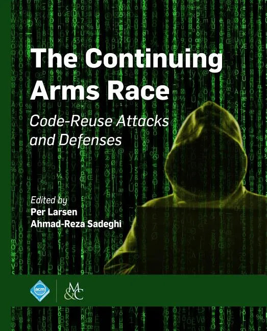 The Continuing Arms Race: Code-Reuse Attacks and Defenses - Paperback