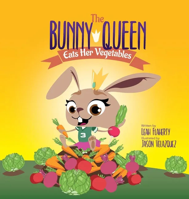 The Bunny Queen Eats Her Vegetables - Hardcover