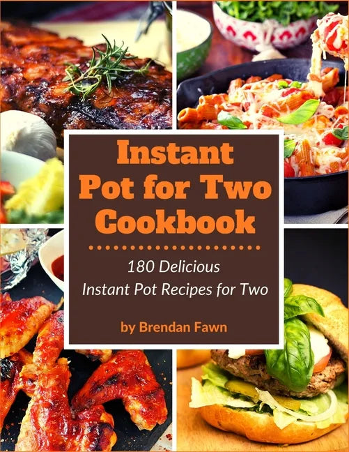 Instant Pot for Two Cookbook: 180 Delicious Instant Pot Recipes for Two - Paperback
