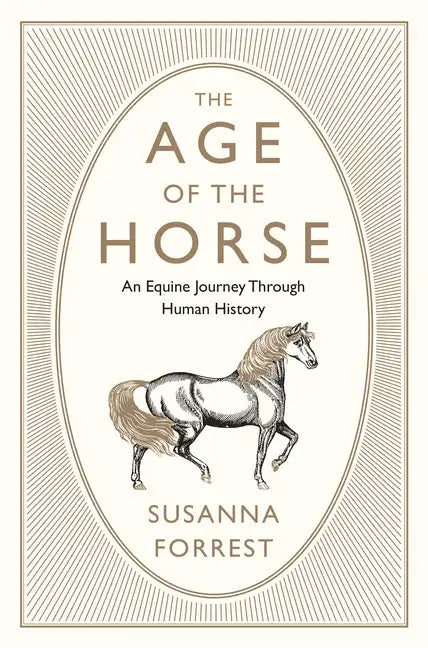 The Age of the Horse: An Equine Journey Through Human History - Hardcover