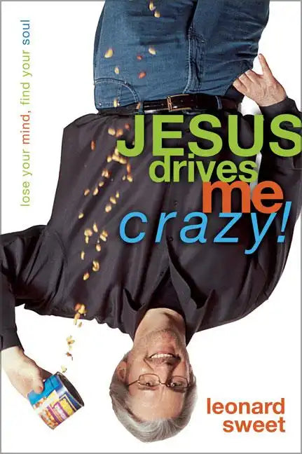 Jesus Drives Me Crazy!: Lose Your Mind, Find Your Soul - Paperback