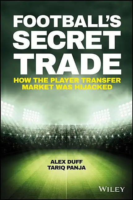 Football's Secret Trade: How the Player Transfer Market Was Infiltrated - Hardcover
