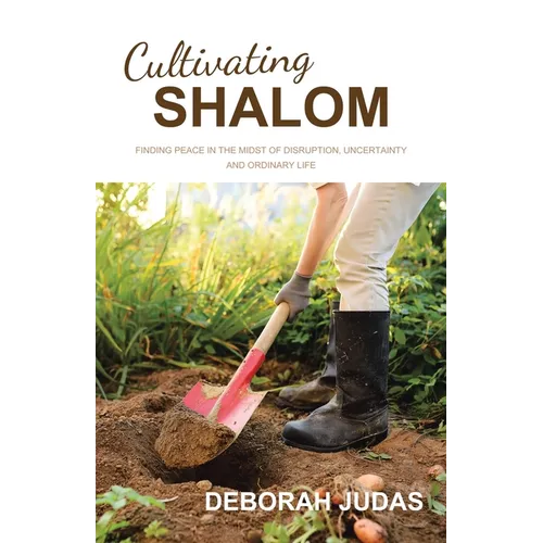 Cultivating Shalom: Finding peace in the midst of disruption, uncertainty and ordinary life - Paperback