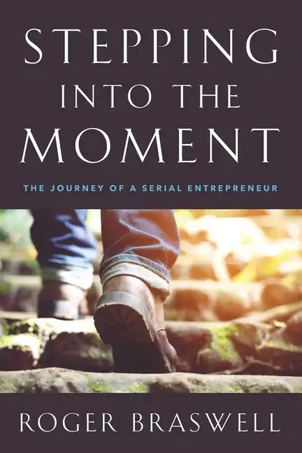 Stepping into the Moment: The Journey of a Serial Entrepreneur - Paperback