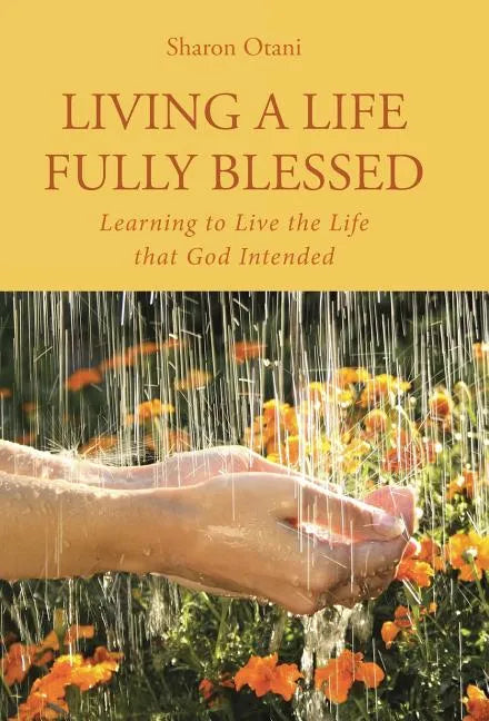 Living a Life Fully Blessed: Learning to Live the Life that God Intended - Hardcover