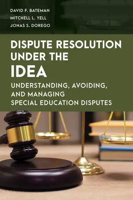 Dispute Resolution Under the IDEA: Understanding, Avoiding, and Managing Special Education Disputes - Paperback