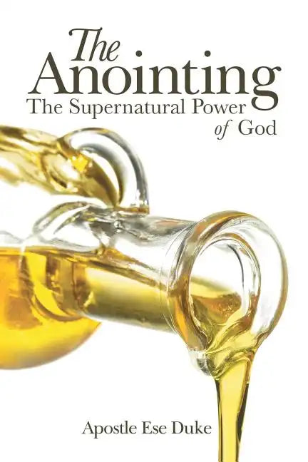 The Anointing: The Supernatural Power of God - Paperback