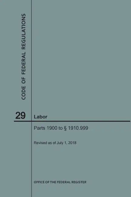 Code of Federal Regulations Title 29, Labor, Parts 1900-1910(1900 to 1910. 999), 2018 - Paperback