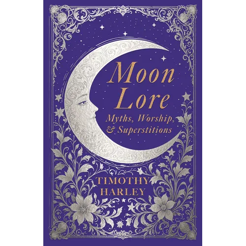 Moon Lore: Myths, Worship, and Superstitions - Paperback