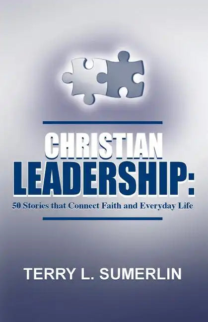 Christian Leadership: 50 Stories That Connect Faith and Everyday Life - Paperback