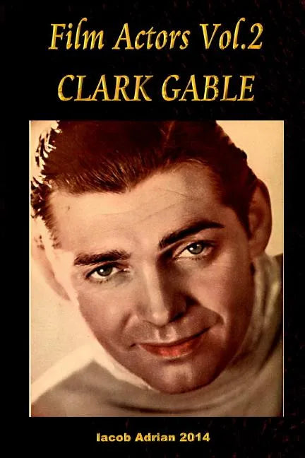Film Actors Vol.2 Clark Gable: Part 1 - Paperback