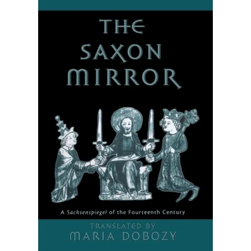 The Saxon Mirror: A Sachsenspiegel of the Fourteenth Century - Hardcover