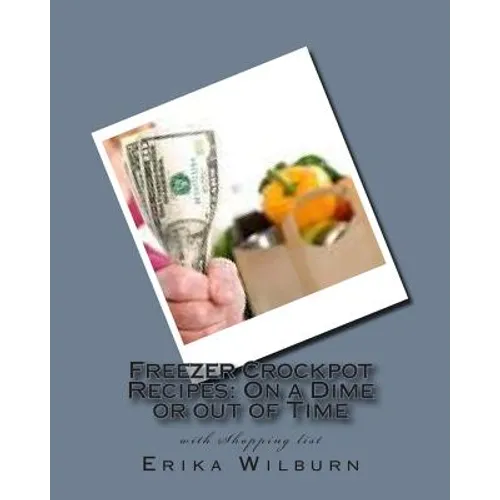 Freezer Crockpot Recipes: One a Dime or out of Time with Shopping list - Paperback