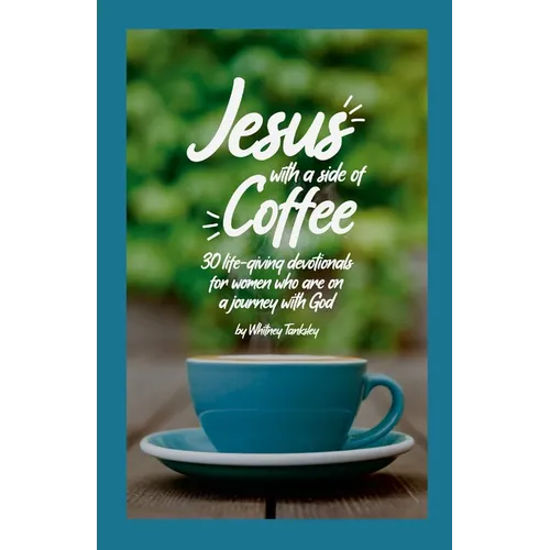 Jesus with a Side of Coffee: 30 life-giving devotionals for women who are on a journey with God. - Paperback