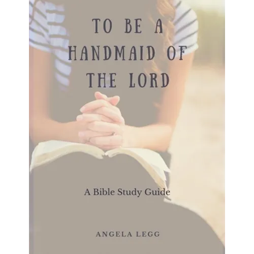 To Be a Handmaid of the Lord - A Bible Study Guide - Paperback