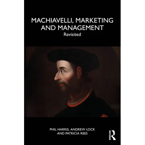 Machiavelli, Marketing and Management: Revisited