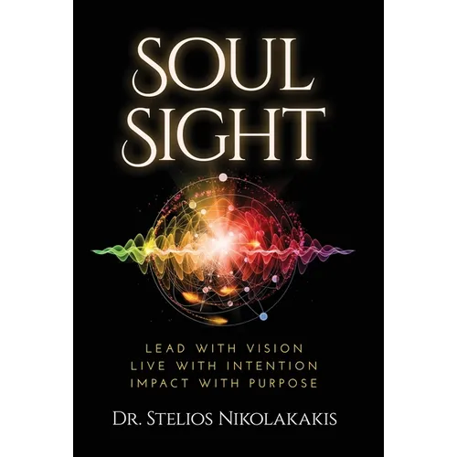 Soul Sight: Lead with vision. Live with intention. Impact with purpose.