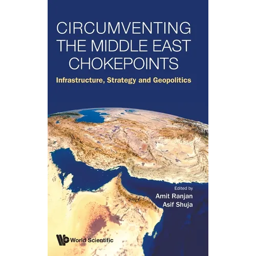 Circumventing the Middle East Chokepoints: Infrastructure, Strategy and Geopolitics - Hardcover