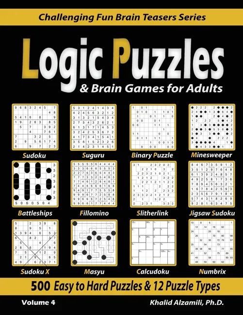 Logic Puzzles & Brain Games for Adults: 500 Easy to Hard Puzzles & 12 Puzzle Types (Sudoku, Fillomino, Battleships, Calcudoku, Binary Puzzle, Slitherl - Paperback