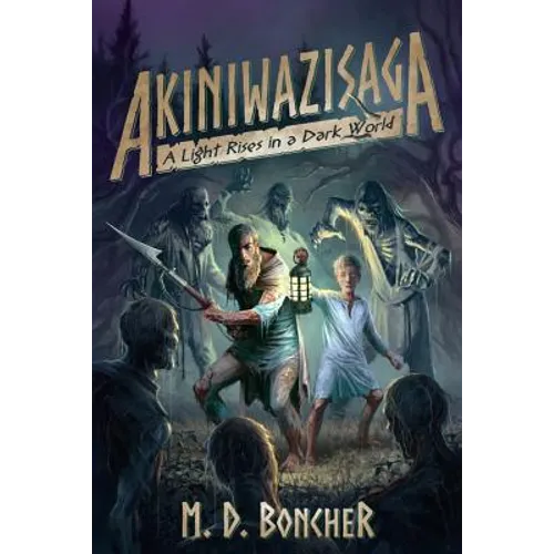 Akiniwazisaga: A Light Rises in a Dark World - Paperback