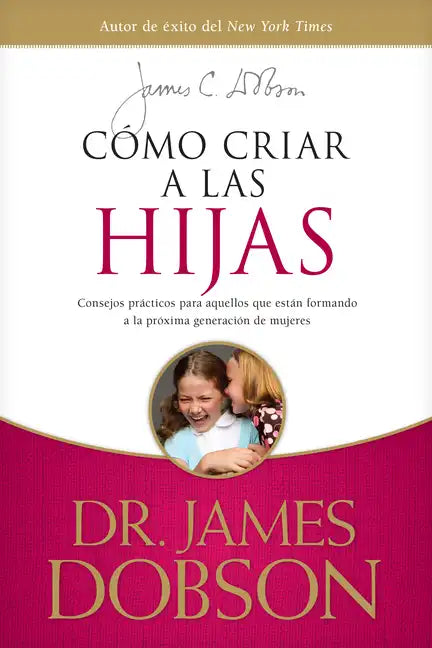 Cómo Criar a Las Hijas: Consejos Prácticos Para Aquellos Que Están Formando a la Próxima Generación de Mujeres = Bringing Up Girls - Paperback