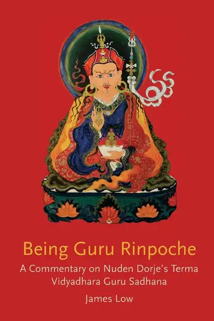 Being Guru Rinpoche: Revealing the great completion - Paperback