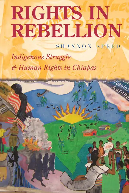 Rights in Rebellion: Indigenous Struggle and Human Rights in Chiapas - Hardcover