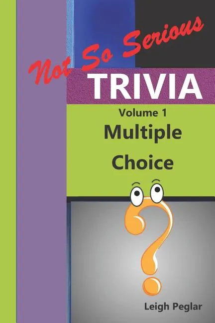 Not So Serious Trivia: Multiple Choice Volume 1 - Paperback