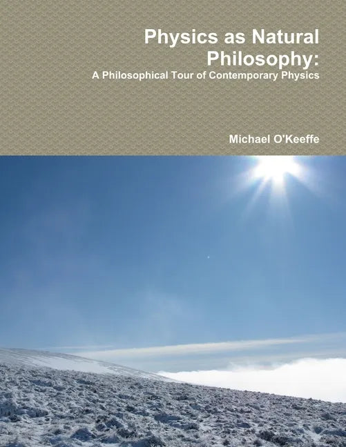 Physics as Natural Philosophy: A Philosophical Tour of Contemporary Physics - Paperback