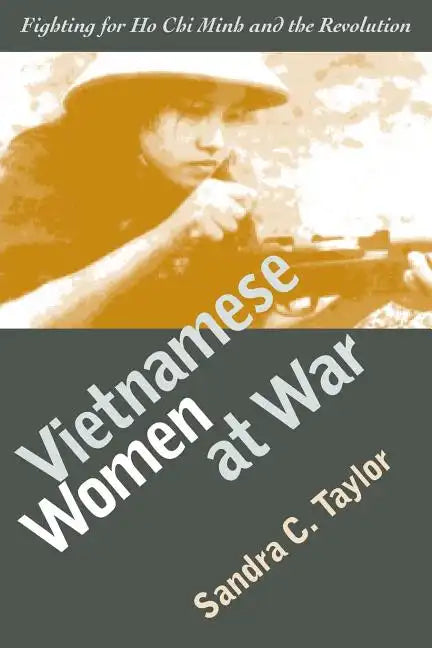 Vietnamese Women at War: Fighting for Ho CHI Minh and the Revolution - Paperback