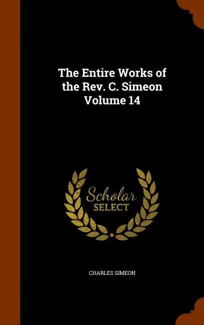 The Entire Works of the Rev. C. Simeon Volume 14 - Hardcover