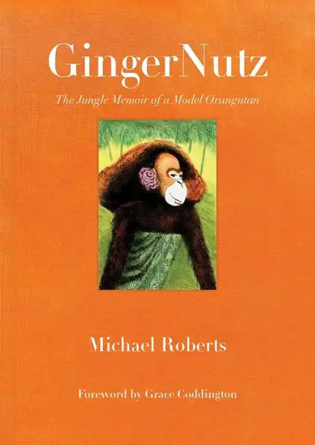 Gingernutz: The Jungle Memoir of a Model Orangutan - Hardcover