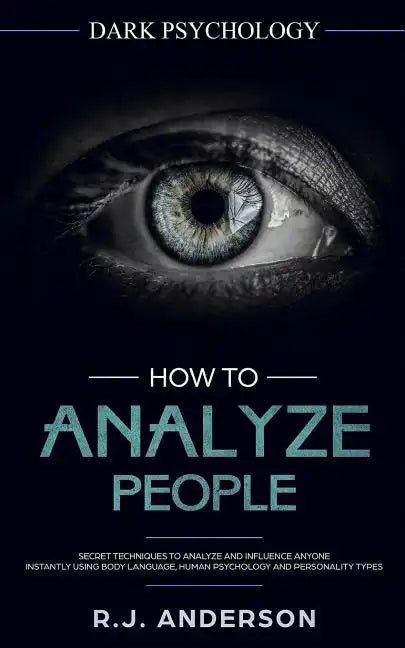 How to Analyze People: Dark Psychology - Secret Techniques to Analyze and Influence Anyone Using Body Language, Human Psychology and Personal - Paperback