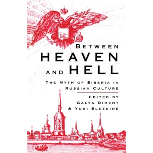 Between Heaven and Hell: The Myth of Siberia in Russian Culture - Paperback